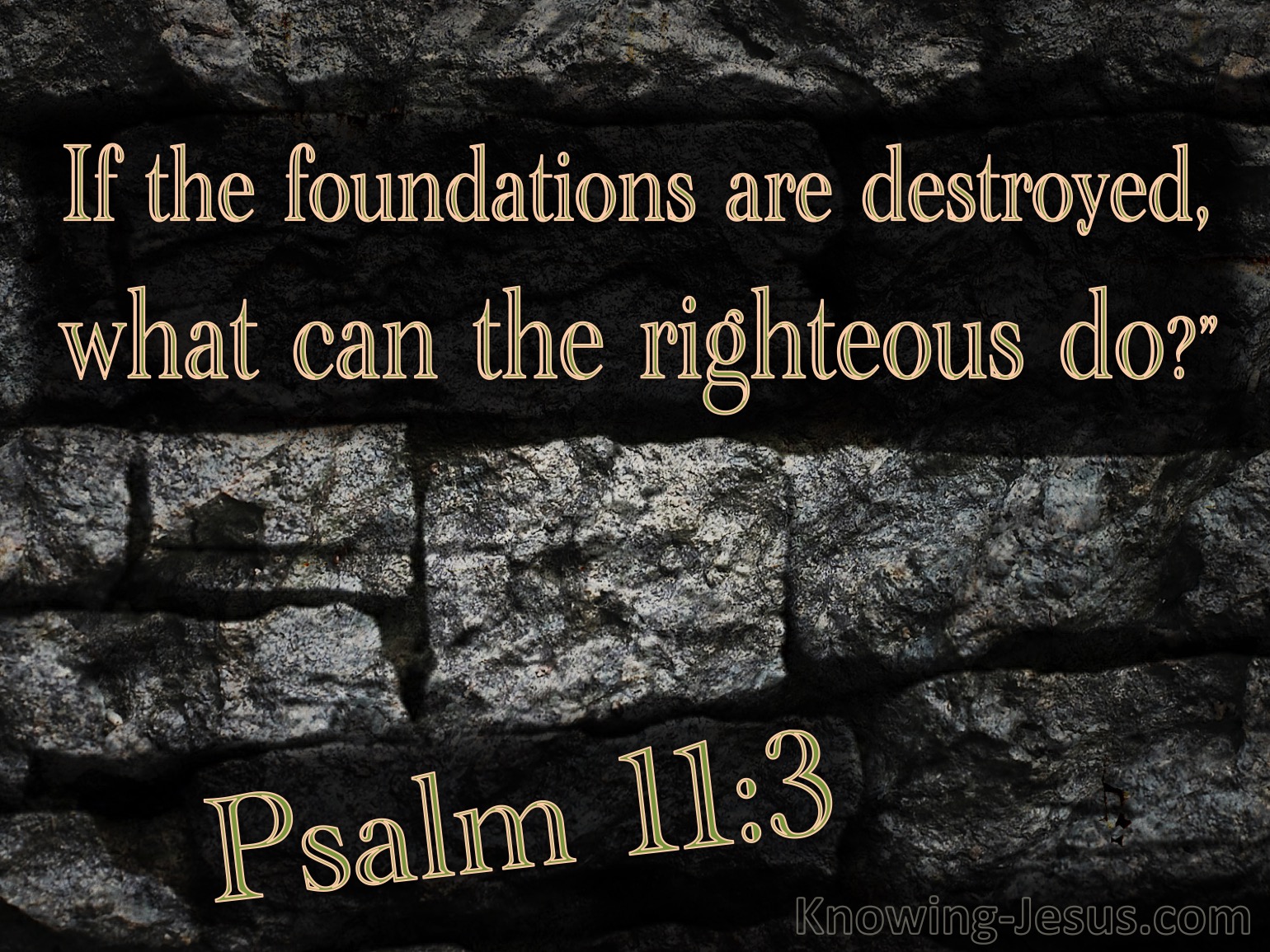 rel-genrl-psalm-11-3-when-the-foundations-are-being-destroyed-what